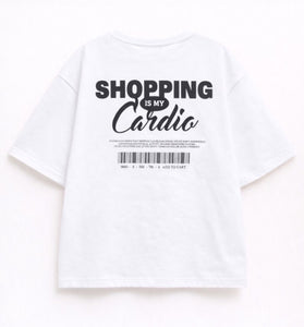 T-SHIRT SHOPPING IS MY CARDIO