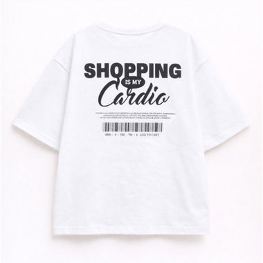 T-SHIRT SHOPPING IS MY CARDIO