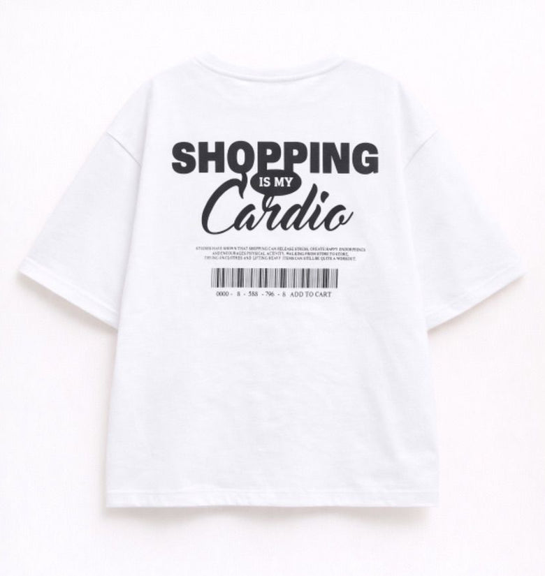 T-SHIRT SHOPPING IS MY CARDIO